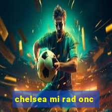 chelsea mi rad onc