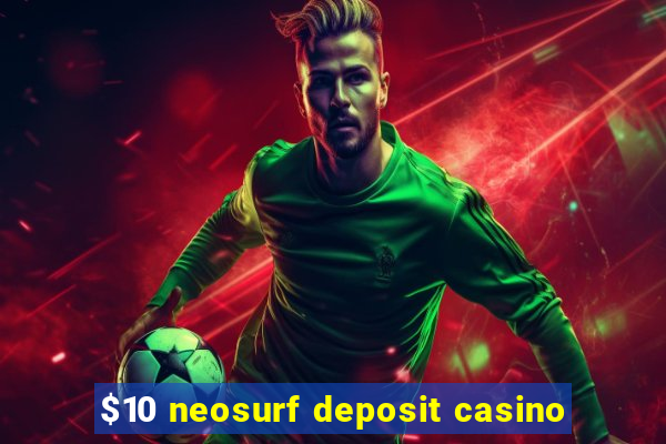 $10 neosurf deposit casino