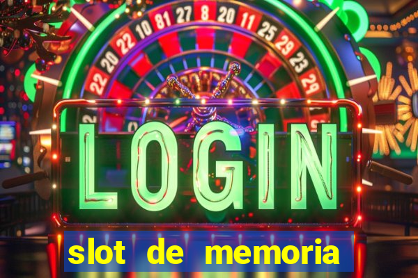 slot de memoria ram parou de funcionar