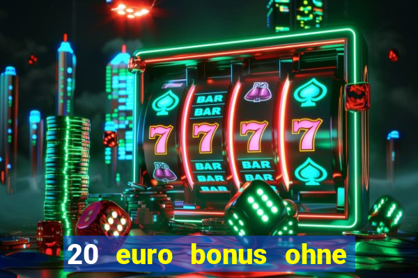 20 euro bonus ohne einzahlung casino deutschland