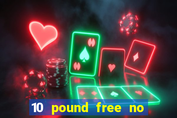 10 pound free no deposit casino bonus