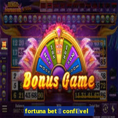 fortuna bet 茅 confi谩vel