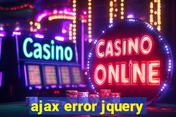 ajax error jquery