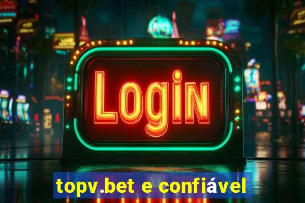 topv.bet e confiável