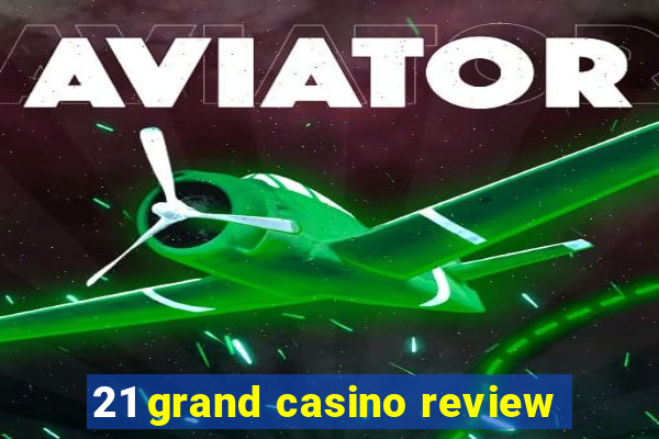 21 grand casino review