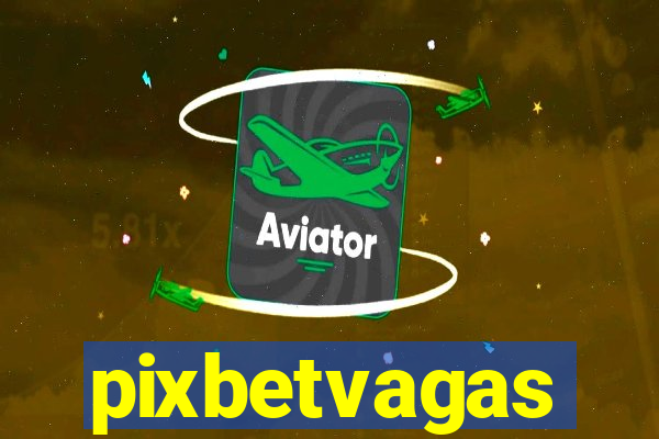 pixbetvagas