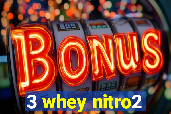 3 whey nitro2