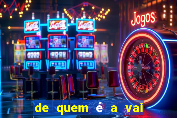 de quem é a vai de bet