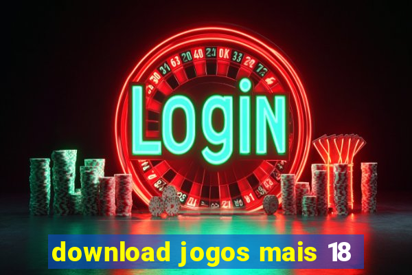 download jogos mais 18