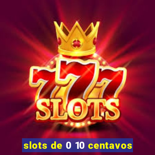 slots de 0 10 centavos