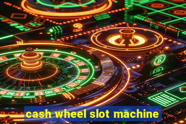 cash wheel slot machine