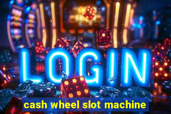 cash wheel slot machine