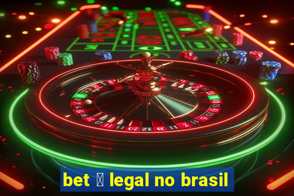 bet 茅 legal no brasil