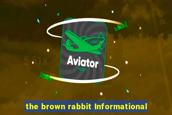 the brown rabbit Informational