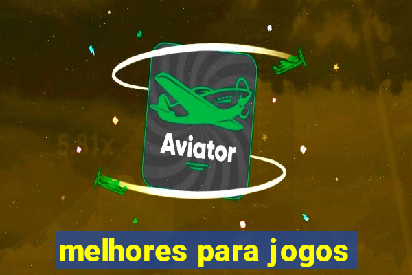 melhores para jogos