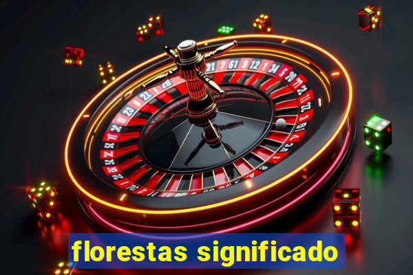 florestas significado