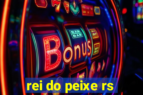 rei do peixe rs