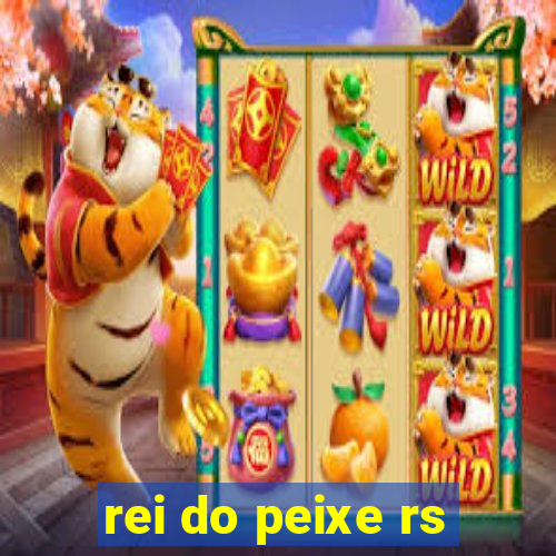 rei do peixe rs