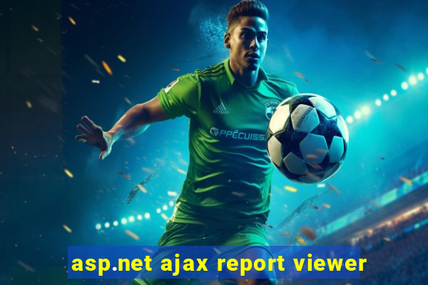 asp.net ajax report viewer