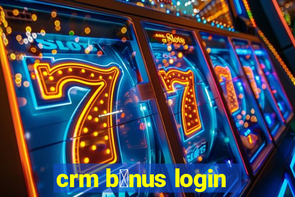 crm b么nus login