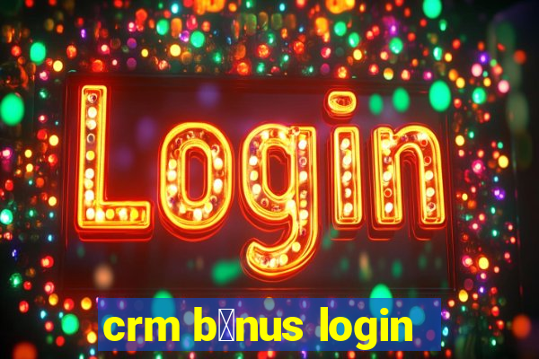 crm b么nus login