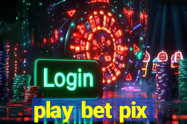 play bet pix