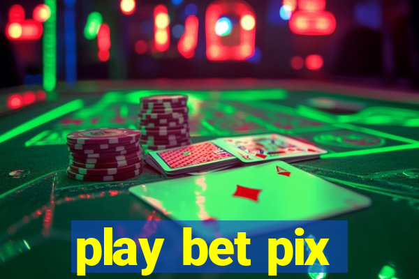 play bet pix