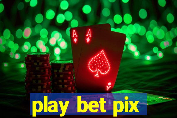 play bet pix