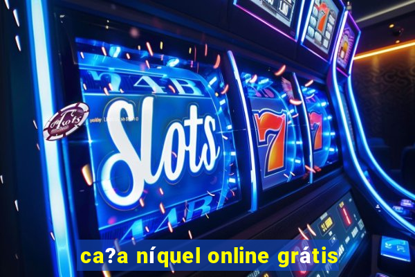 ca?a níquel online grátis