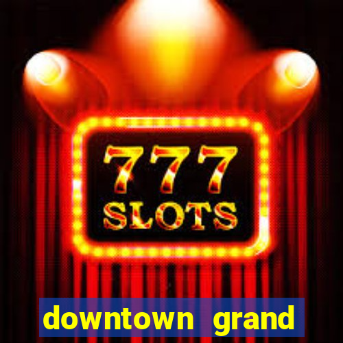 downtown grand hotel casino