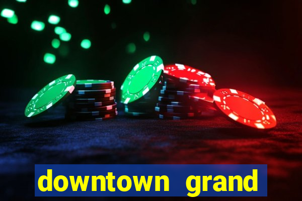 downtown grand hotel casino