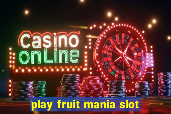 play fruit mania slot