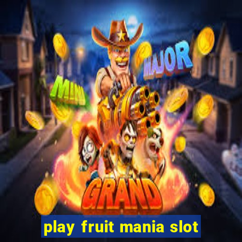 play fruit mania slot