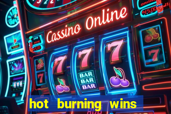 hot burning wins slot free