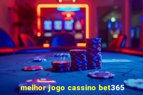 melhor jogo cassino bet365