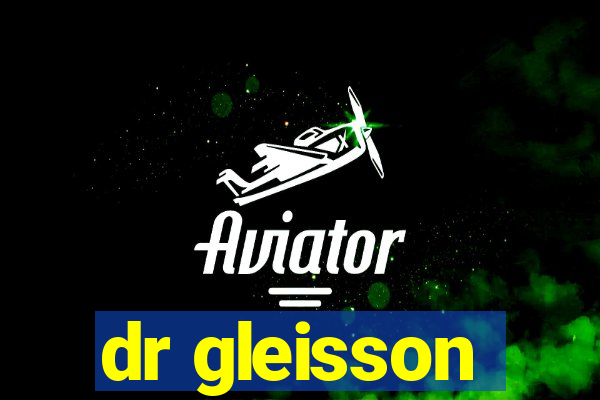 dr gleisson