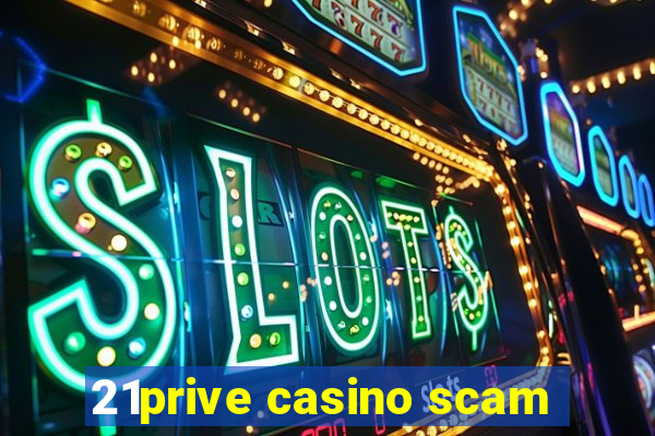 21prive casino scam