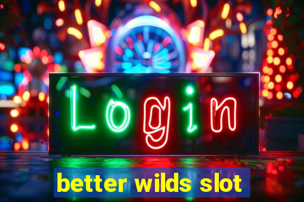 better wilds slot