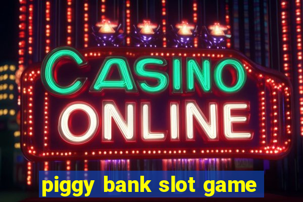 piggy bank slot game