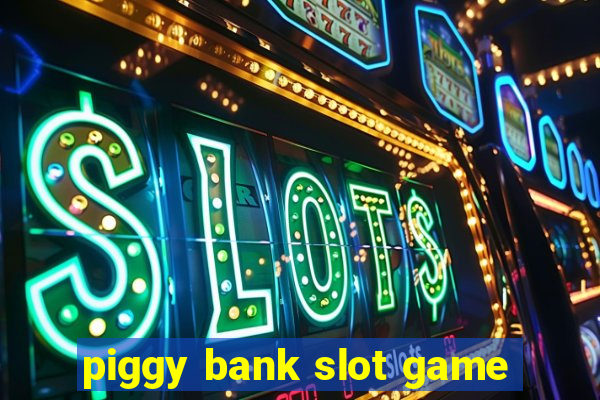 piggy bank slot game