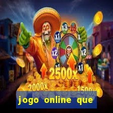 jogo online que ganha dinheiro na hora