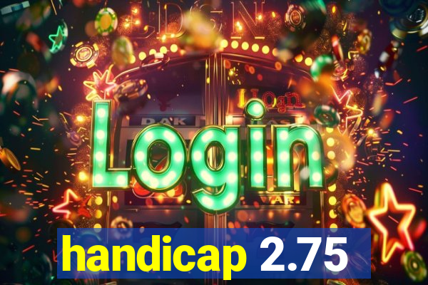 handicap 2.75