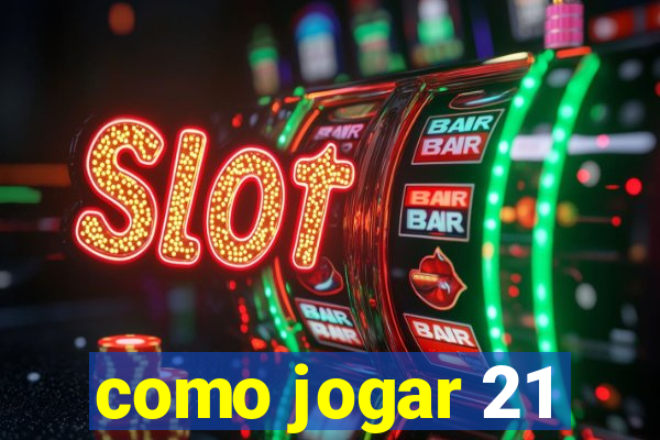 como jogar 21