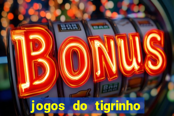 jogos do tigrinho que dá b?nus