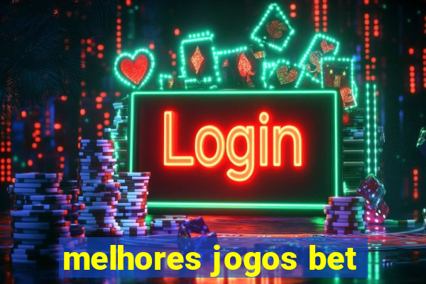 melhores jogos bet