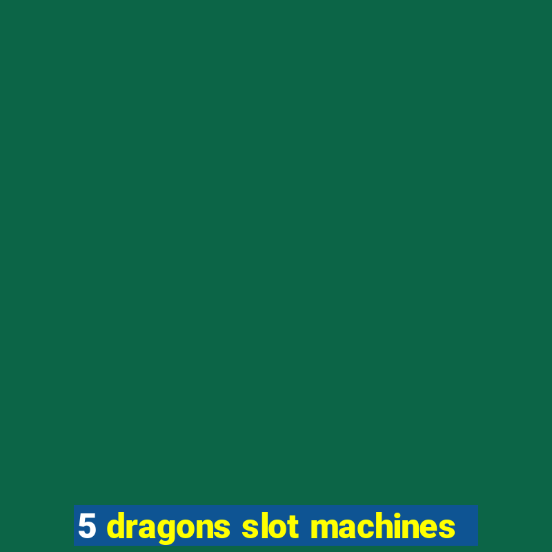 5 dragons slot machines