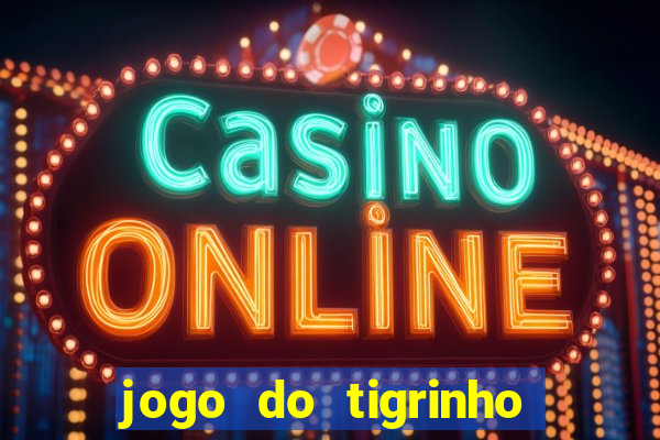 jogo do tigrinho 10 reais