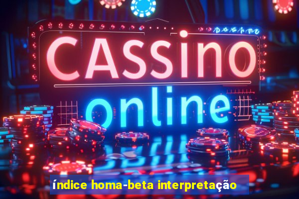 índice homa-beta interpretação