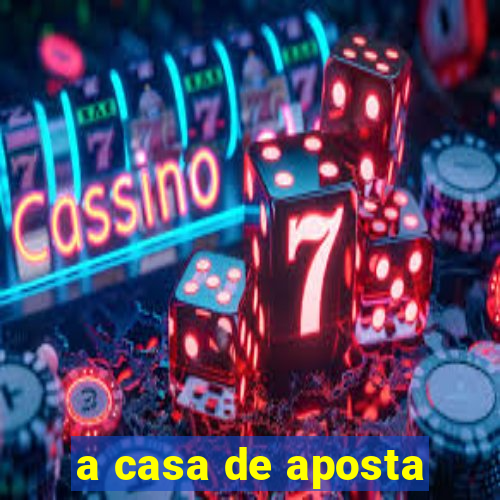 a casa de aposta