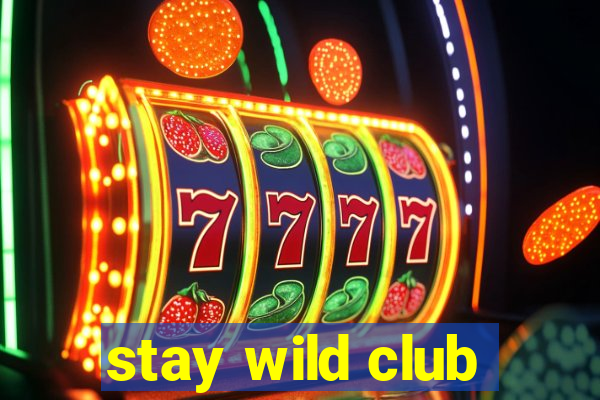 stay wild club